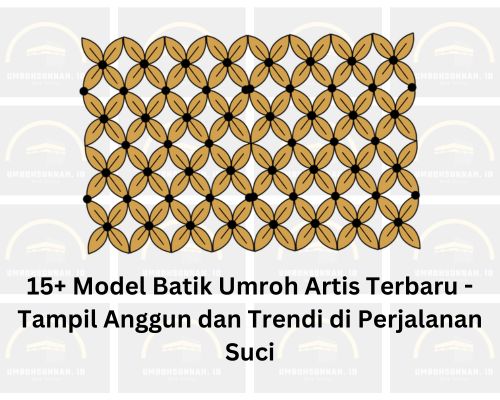 15+ Model Batik Umroh Artis Terbaru - Tampil Anggun dan Trendi di Perjalanan Suci